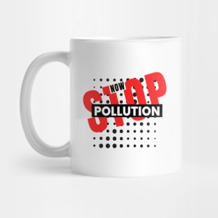 Stop Pollution Now Statement Design Mug